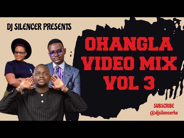 OHANGLA VIDEO MIX VOL 3 (2024) - DJ SILENCER FT ODONGO SWAG, PAPA T, AQUEENO CHOGO, PRINCE INDAH