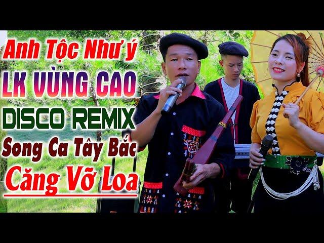 Hay tv - ANH TỘC, NHƯ Ý Đậm Chất Núi Rừng - LK Nhạc Tây Bắc Vùng Cao DISCO REMIX Căng Vỡ Loa Bass