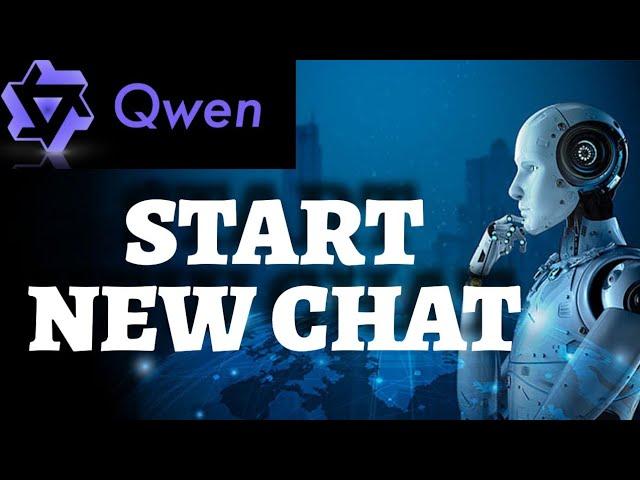 How to Start New Chat in Qwenlm Ai 2025?