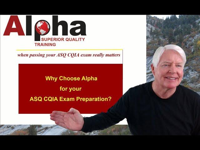 CQIA / Why Choose Alpha Training and Consulting for your ASQ CQIA certification preparation needs.