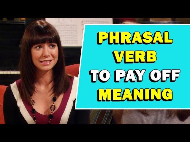 Phrasal Verb 'To Pay Off' Meaning