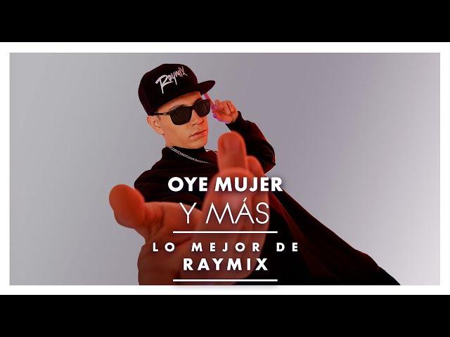 OYE MUJER Y MÁS... LO MEJOR DE RAYMIX!! :)