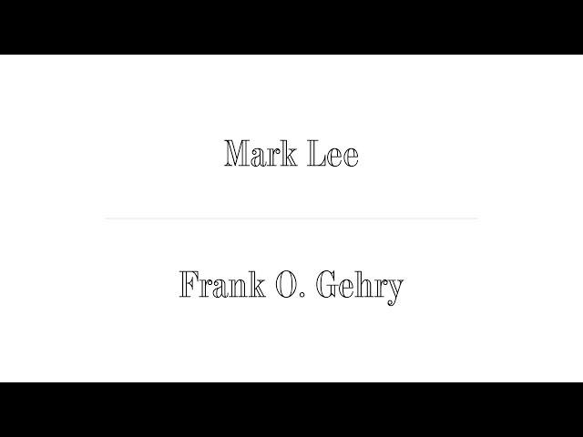 Mark Lee (Johnston Marklee) x Frank O. Gehry ; The Difficult Double