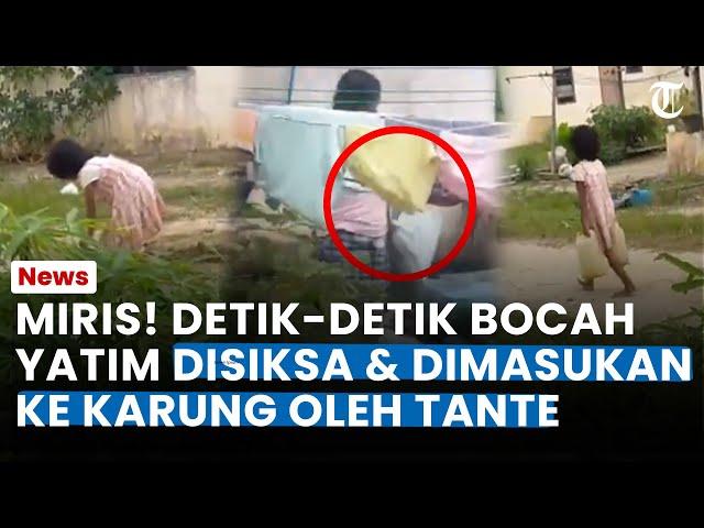 MIRIS! DETIK-DETIK Bocah Yatim Dimasukan ke Karung & Disiksa oleh Tante, Korban Menangis Histeris