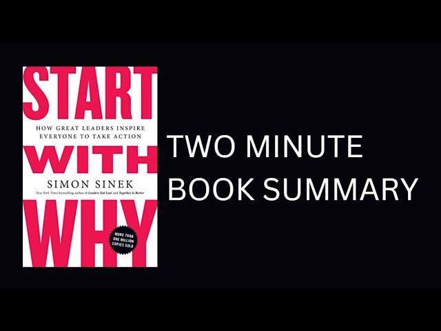 Start with Why: How Great Leaders Inspire Everyone to Take Action by Simon Sinek 2 Minute Summary