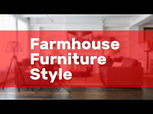 Farmhouse Furniture Style