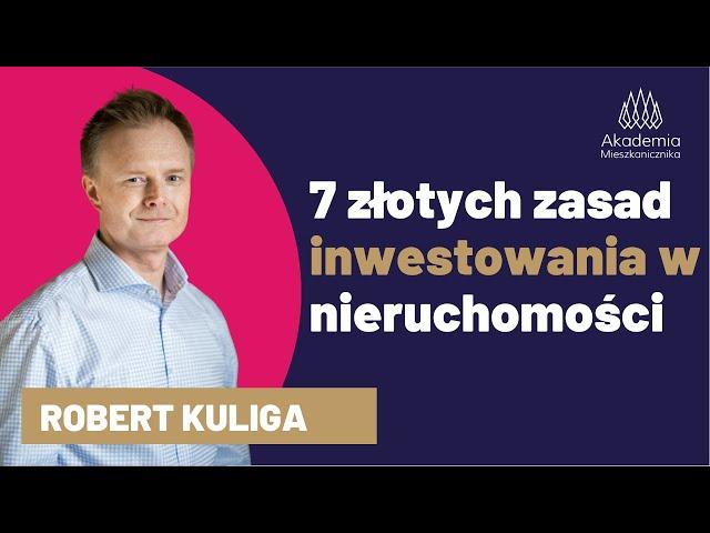 7 złotych zasad INWESTOWANIA W NIERUCHOMOŚCI  w ostatnich czasach. Robert Kuliga