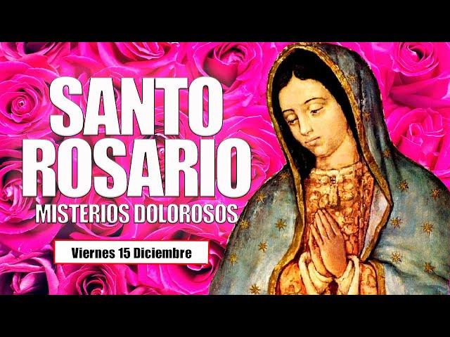 Santo Rosario DE HOY Viernes 15 de Diciembre 2023 /Misterios Dolorosos