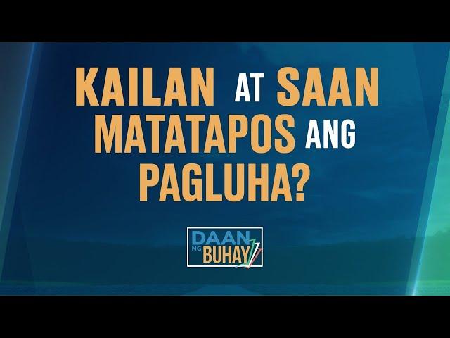 Kailan at Saan Matatapos ang Pagluha? | Daan Ng Buhay