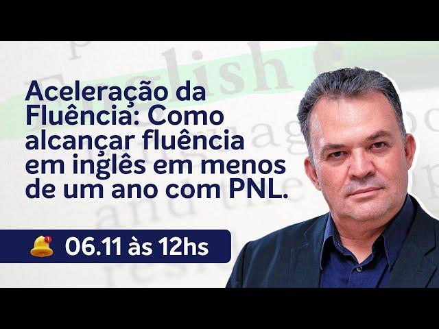 Aceleração da Fluência: Como alcançar fluência em inglês em menos de um ano com PNL.