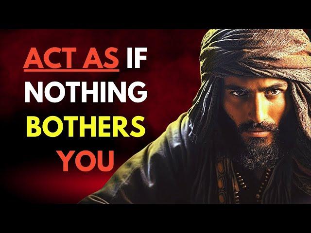 ACT AS IF NOTHING BOTHERS YOU | This Is Very POWERFUL (Muslim)