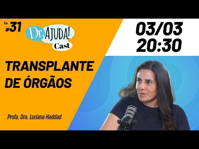 Transplante de Órgãos no Brasil: Realidade e Desafios, com a Dra. Luciana Haddad - Dr. Ajuda Cast