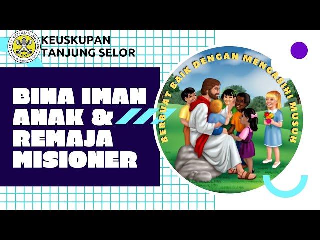 BINA IMAN ANAK DAN REMAJA MISIONER || KEUSKUPAN TANJUNG SELOR || MINGGU 19 SEPTEMBER 2021