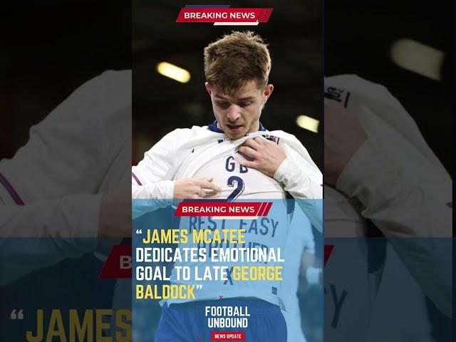 James McAtee Dedicates Emotional Goal to Late George Baldock#FootballUnbound #FootballUpdates