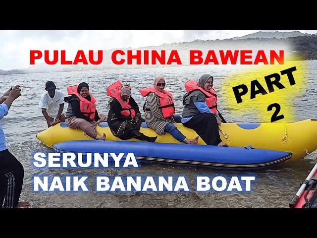 BANANA BOAT at PULAU CHINA Part 2