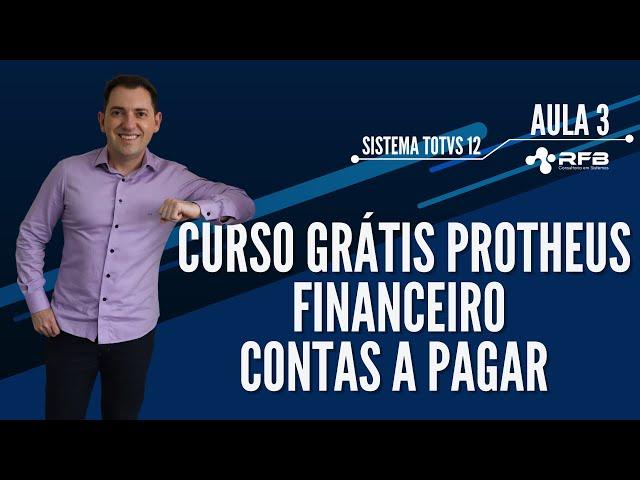 Financeiro | Contas a Pagar | Curso Grátis | TOTVS Protheus - Aula 3