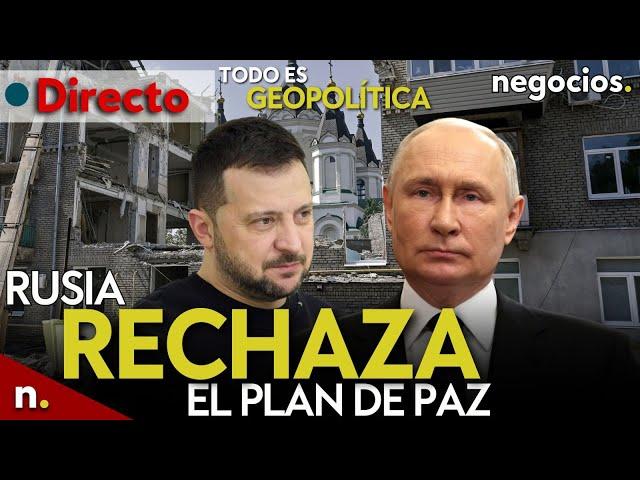 TODO ES GEOPOLÍTICA: Rusia rechaza el plan de paz de Zelensky, la lista de Ucrania y ataque a Trump