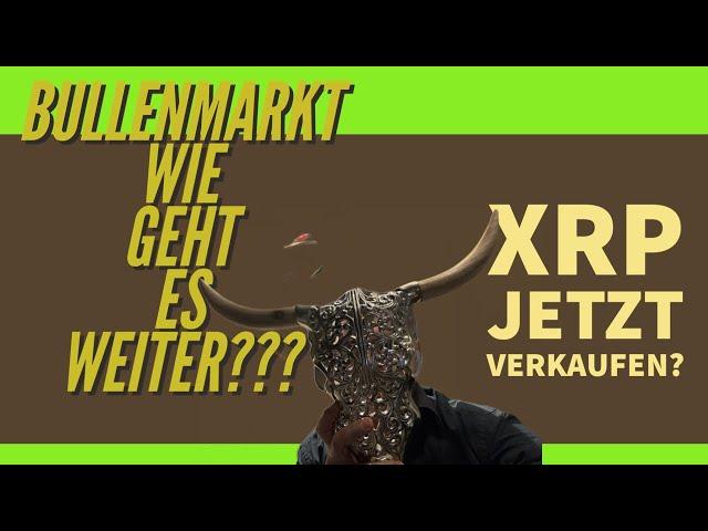 BULLENMARKT WIE GEHT ES WEITER? XRP, VET, ETC...JETZT VERKAUFEN?