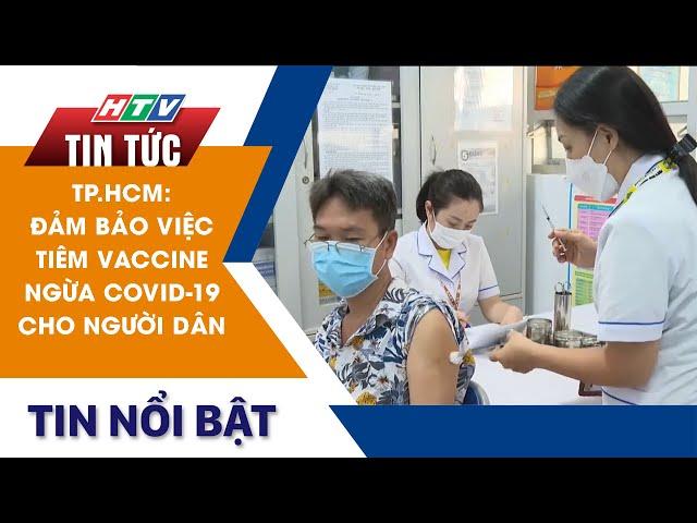 TP. HCM: ĐẢM BẢO VIỆC TIÊM VACCINE NGỪA COVID 19 CHO NGƯỜI DÂN