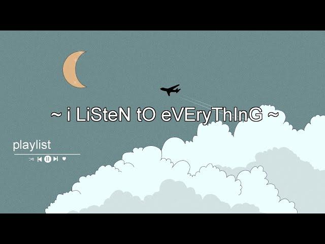 ~ i LisTEn tO eVerYThInG ~  // playlist