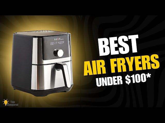 Top 5 Best Air Fryers Under $100 | Here's What You Really Need to Know!