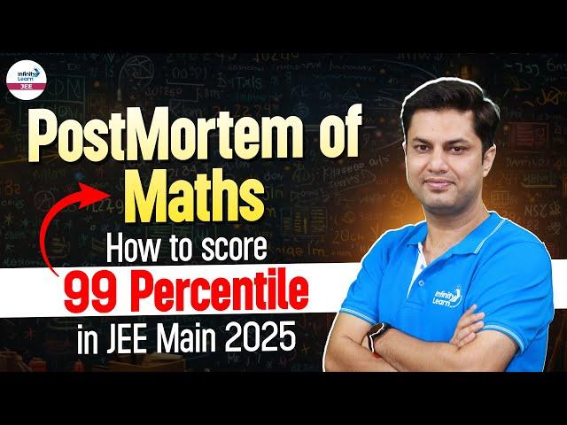 PostMortem of Maths | How to Score 99 Percentile in JEE Main 2025 | LIVE | @InfinityLearn-JEE