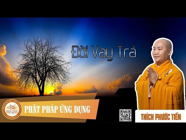 Đời Vay Trả   - Đại Đức Giảng Sư Thích Phước Tiến