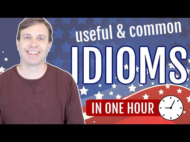 Useful Idioms in 60 minutes (Build your vocabulary!)