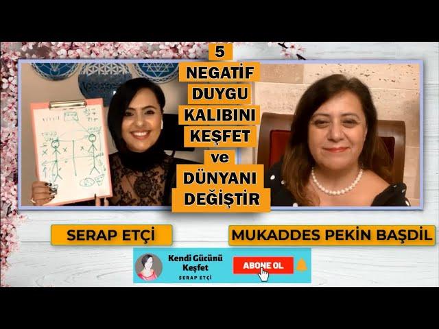 Serap ETÇİ & Mukaddes Pekin BAŞDİL ile 5 Negatif Duygu Kalıbını Keşfet ve Dünyanı Değiştir