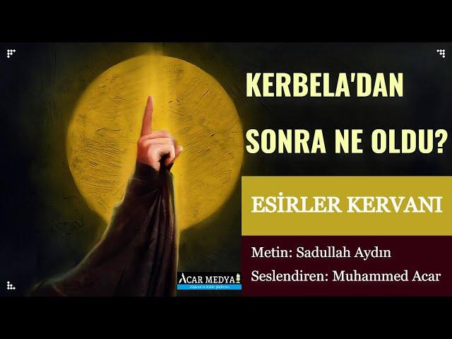 Kerbela'dan Sonra Ne Oldu? | Esirler Kervanı (Öyküleyici Anlatım)