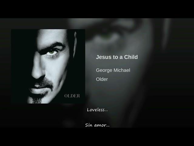 George Michael Jesus To A Child Subtitulada Al Español