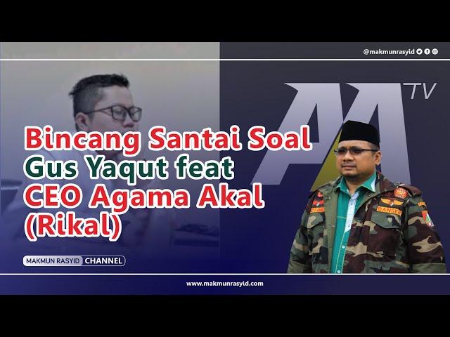 Bincang Santai Soal Gus Yaqut feat CEO Agama Akal (Rikal)