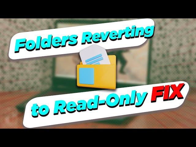 Fix Folders Reverting to Read-Only On Windows 11