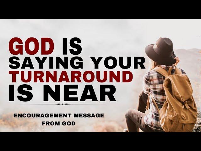WATCH HOW GOD SAYS YOUR TURN AROUND IS REALLY NEAR - CHRISTIAN MOTIVATION