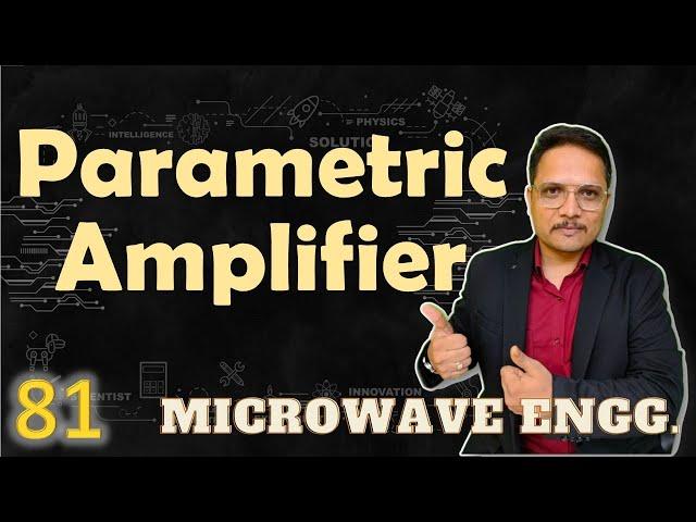 Parametric Amplifier (Basics, Circuit, Working, Advantages, Disadvantages & Applications) Explained