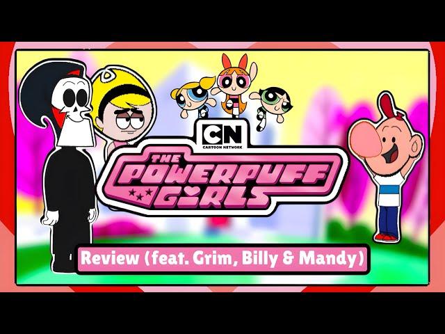 The Powerpuff Girls Review (feat. Grim, Billy & Mandy)
