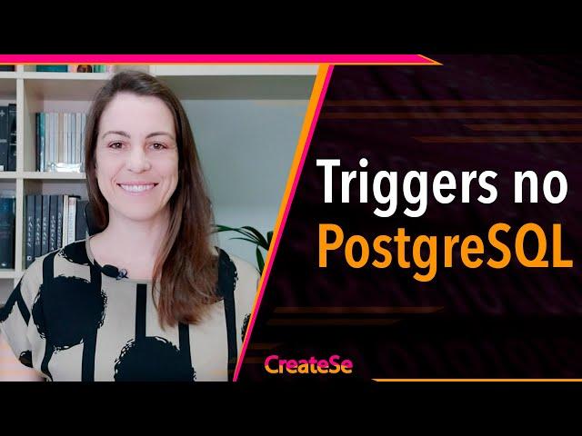 Triggers no PostgreSQL | CreateSe