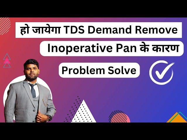 Relief from TDS demand Notice due to inoperative pan Problem solved