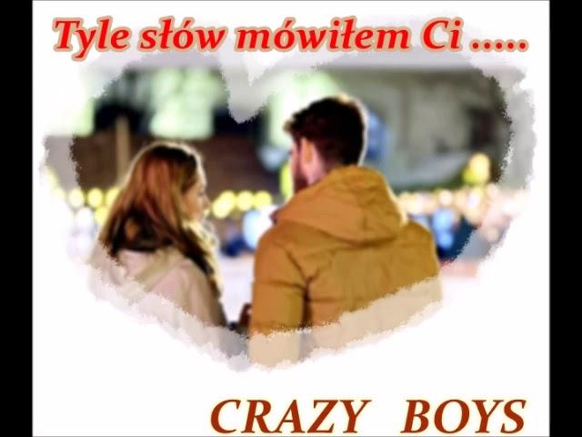 Tyle słów mówiłem Ci   -   CRAZY BOYS .