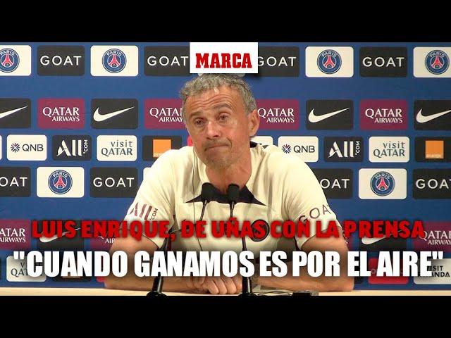 Luis Enrique, de uñas con la prensa: "Cuando ganamos es por el aire, cuando perdemos..."I MARCA