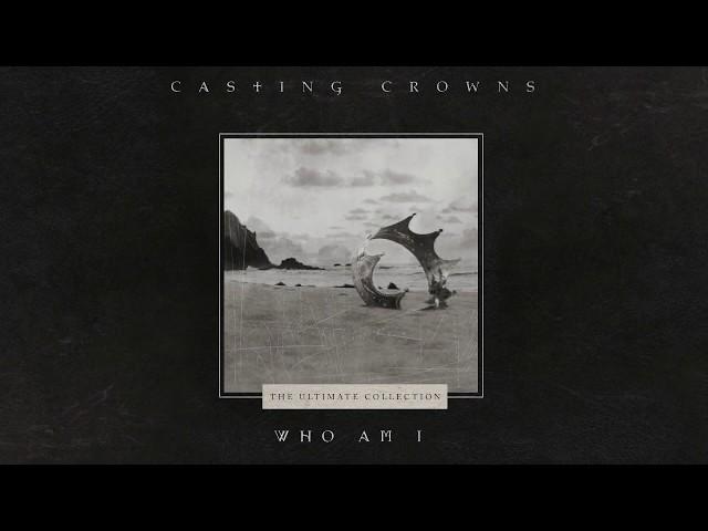 Casting Crowns - Who Am I (Official Lyric Video)