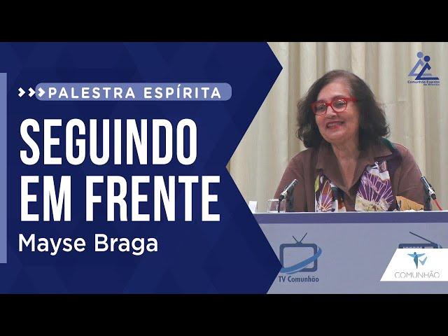 Mayse Braga | SEGUINDO EM FRENTE (PALESTRA ESPÍRITA)