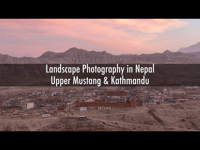 Landscape Photography in Nepal - Upper Mustang & Kathmandu