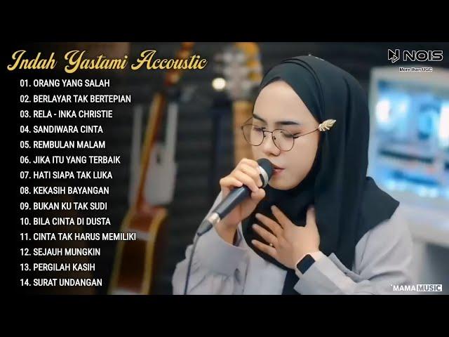 Indah Yastami Full Album "ORANG YANG SALAH, BERLAYAR TAK BERTEPIAN" Cover Akustik Terbaru 2024