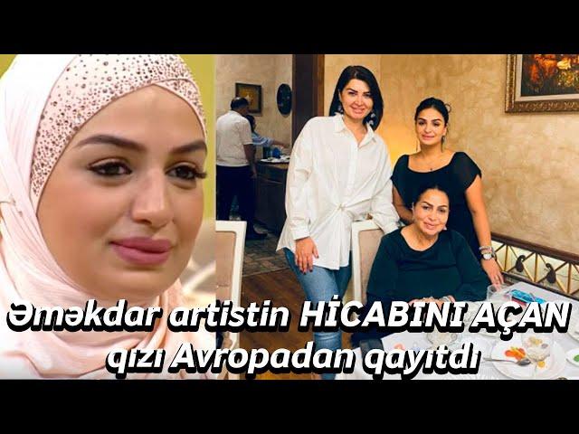 Əməkdar artistin HİCABINI AÇAN qızı Avropadan qayıtdı - Xəbər Zamanı