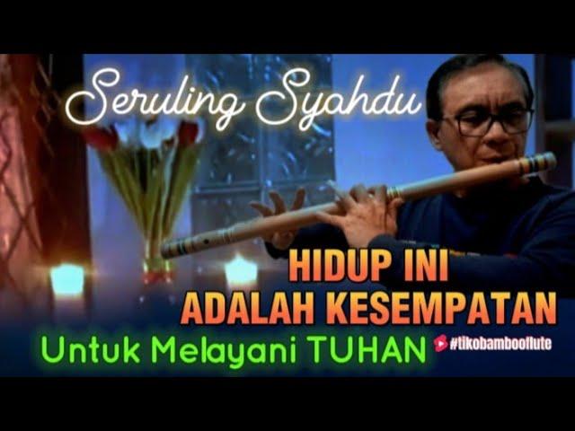 HIDUP INI ADALAH KESEMPATAN | cover seruling by tikobambooflute