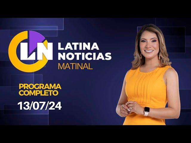 LATINA EN VIVO: EDICIÓN MATINAL - SÁBADO 13 DE JULIO DE 2024