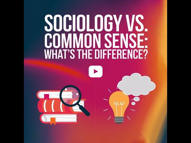 "Sociology vs. Common Sense: Understanding the Differences and Similarities"