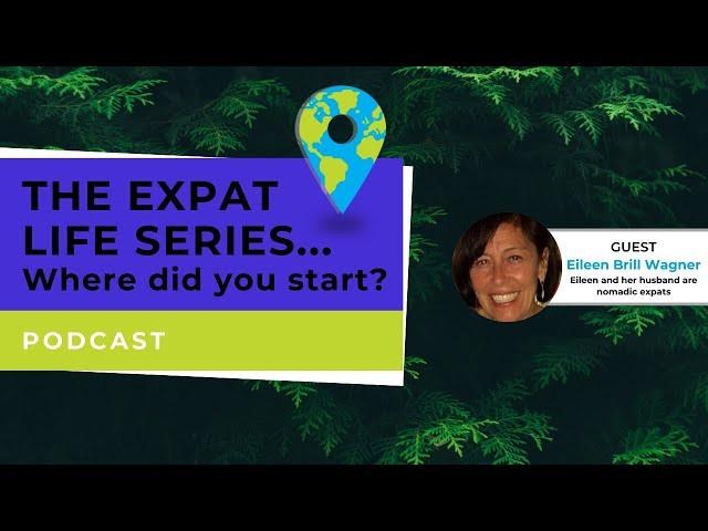 Podcast This Expat Life Series - Where Do You Start? -Eileen Brill Wagner