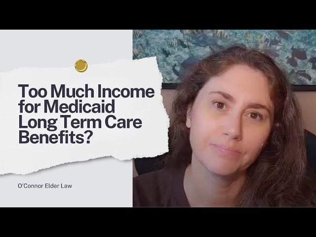 Too Much Income for Medicaid Long-Term Care Benefits?